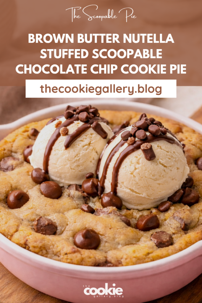 brown butter nutella stuffed scoopable chocolate chip cookie pie pin